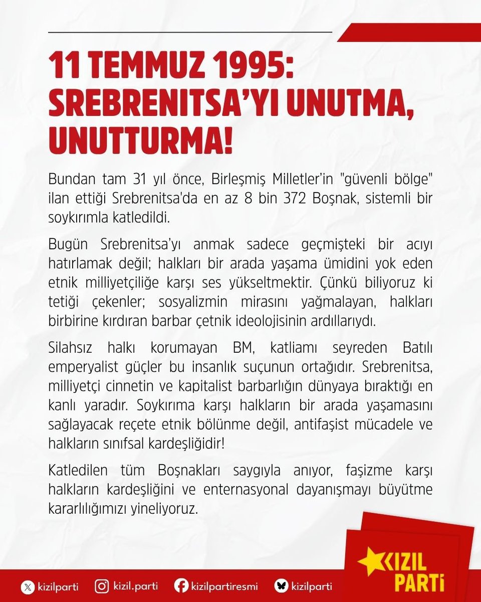 kizilprt's tweet photo. SREBRENITSA'YI UNUTMA, UNUTTURMA!

Bundan 31 yıl önce gerçekleşen Srebrenitsa Soykırımı sonucunda en az 8 bin 372 Boşnak, canice katledildi. 

Bu soykırım, milliyetçi cinnetin ve kapitalist barbarlığın dünyaya bıraktığı en kanlı yaradır.

Katledilen Boşnakları saygıyla anıyoruz. https://t.co/ZeO8o4u5Ur