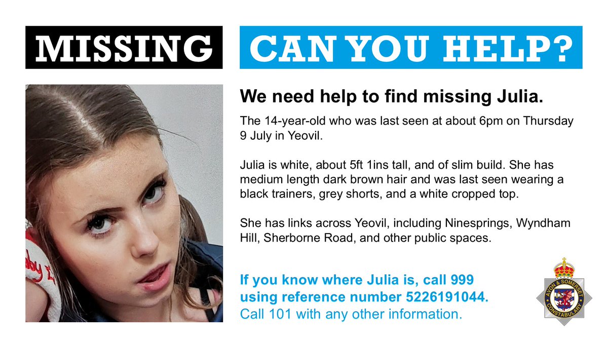 ASPolice's tweet photo. We're appealing for the public's help to find Julia, who's missing from Yeovil.

The 14-year-old was last seen on Thursday 9 July at 6pm and has links across the town.

If you know where she is, call 999 using the reference number 5226191044. Call 101 with other information. https://t.co/m6yjEiz3Wa