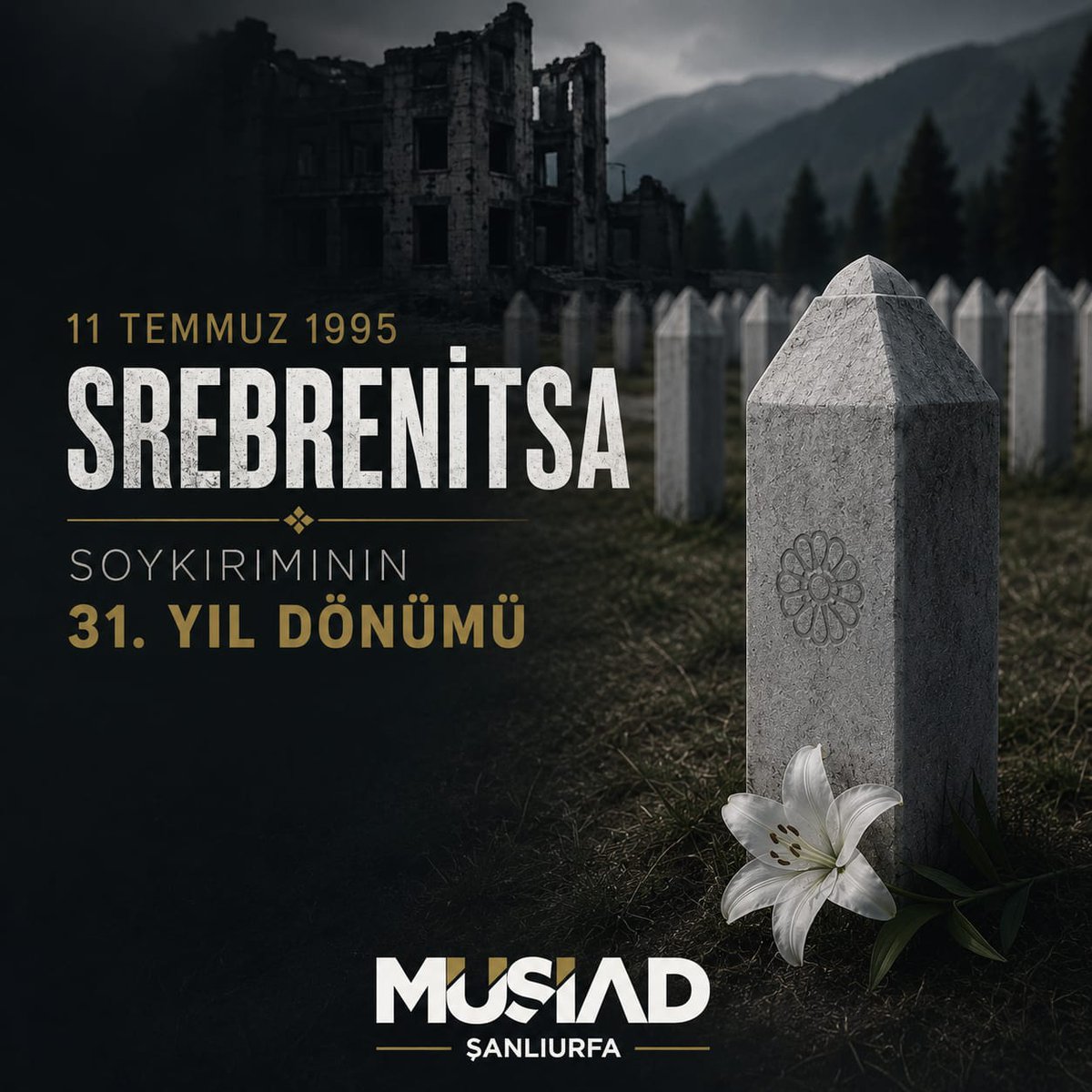 MUSIADUrfa's tweet photo. Srebrenitsa Soykırımı'nın 31. Yıl Dönümünde...

11 Temmuz 1995'te Srebrenitsa'da, dünyanın gözleri önünde yaşanan soykırım; insanlık vicdanında silinmeyecek izler bırakan büyük bir acıdır. Masum kadınlar, çocuklar ve sivillerin maruz kaldığı bu vahşet, adaletin ve insan haklarının korunmasının ne denli hayati olduğunu tüm dünyaya bir kez daha göstermiştir.

Srebrenitsa'da şehit edilen Boşnak kardeşlerimizi rahmet ve minnetle yâd ediyor; Cenâb-ı Allah'tan kendilerine rahmet, ailelerine sabır niyaz ediyoruz. Rabbimiz, milletimizi ve tüm İslam âlemini benzer acılardan muhafaza eylesin.

@BurhanOzdemirTR 
@MUSIAD 
@SalihDemirkol_