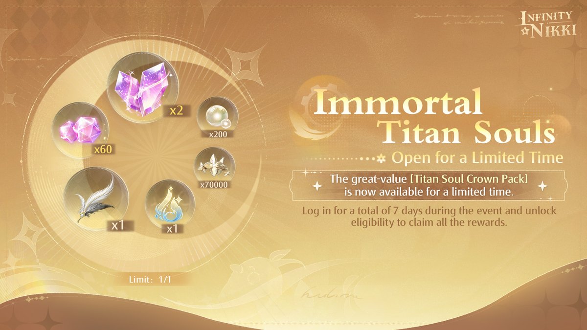 InfinityNikkiEN's tweet photo. ♾Version 2.8 Golden Dust: Special Warm-Up Events
As Itzaland's final chapter approaches, a brand-new journey is about to unfold. The special warm-up events for Version 2.8 are now live~

🎉 [Update Bulletin] Now Open
Event Duration
July 11, 2026, 06:00 – July 19, 2026, 12:49 (UTC-7)

During the event, 4 encrypted bulletins will be announced. Unlock encrypted bulletins to uncover the mysteries of the latest update and claim rich rewards, including Resonite Crystals, Revelation Crystals, and growth materials.

🎉 [Immortal Titan Souls] Open for a Limited Time
Event Duration
July 11, 2026, 06:00 – August 6, 2026, 18:59 (UTC-7)

The great-value [Titan Soul Crown Pack] is now available for a limited time!
Purchase to unlock [Immortal Titan Souls]. After unlocking, rewards will be granted based on your accumulated login days. If you have already logged in for 7 days, you can claim all rewards at once.
The rewards include the chest accessory [Celestial Plume], Revelation Crystal *2, Diamond *60, Energy Crystal *1, Bling *70,000, and Shiny Bubbles *200.

Note: The [Titan Soul Crown Pack] is available from July 11, 2026, 06:00 to July 16, 2026, 12:49 (UTC-7). Please refer to the event interface for the exact end time.

——
➤ Infinity Nikki Version 2.8 Golden Dust launches globally on July 16 (UTC-7)!
➤ Download Now: https://t.co/soaPebzlY9
➤ Join us on Facebook Group: https://t.co/rabLOeX3ac
#InfinityNikki
#GoldenDust
#GoldenCity