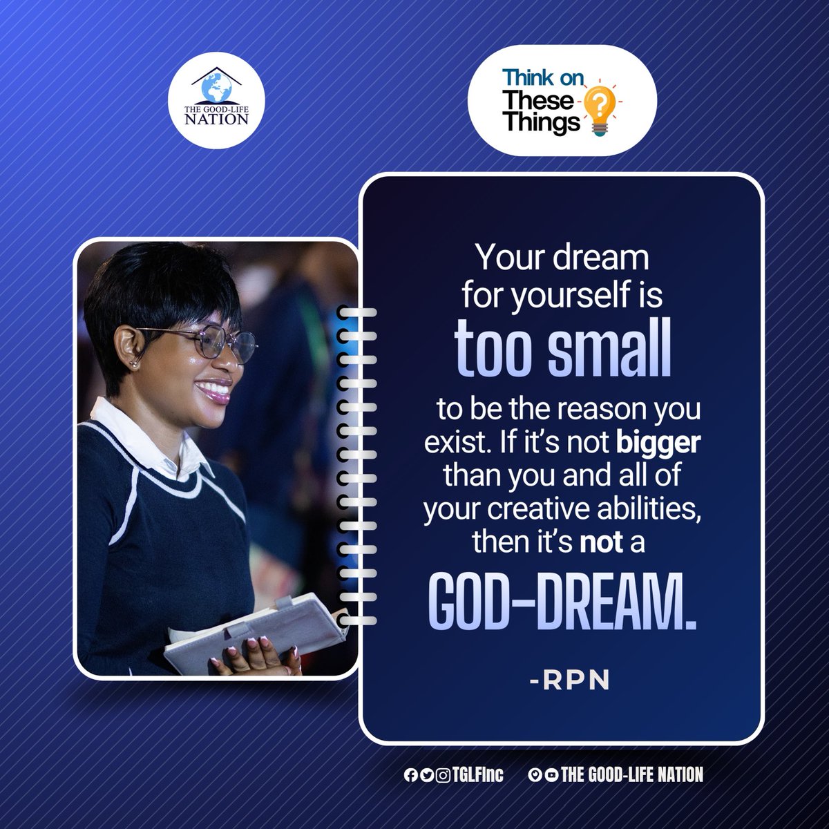 TGLFInc's tweet photo. Your dream for yourself is too small to be the reason you exist. If it’s not bigger than you and all of your creative abilities, then it’s not a GOD-DREAM. -RPN 

#RPN
#APeopleCome https://t.co/fxkHfCobzt
