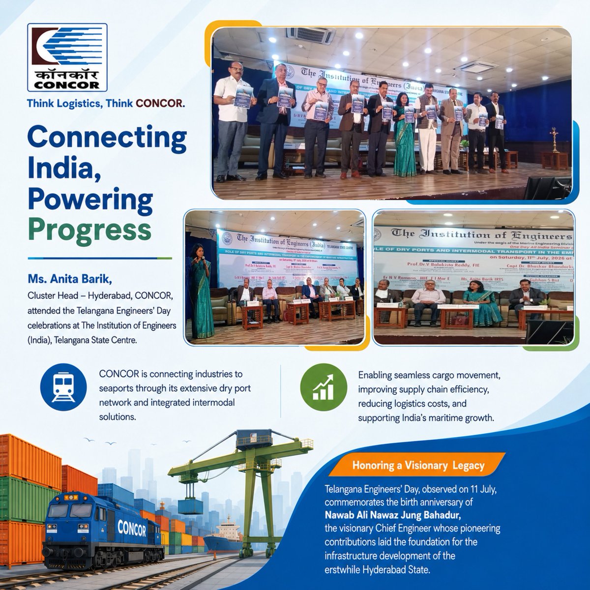 ConcorArea3's tweet photo. Ms. Anita Barik, Cluster Head – Hyderabad, CONCOR, attended the Telangana Engineers' Day celebrations at the Institution of Engineers (India), Telangana State Centre, and addressed the gathering on the role of dry ports and intermodal transportation in strengthening India's logistics ecosystem.

During her address, she highlighted how CONCOR is connecting industries to seaports through its extensive dry port network and integrated intermodal transport solutions, enabling seamless cargo movement, improving supply chain efficiency, reducing logistics costs, and supporting the growth of India's maritime infrastructure.

Observed annually on 11 July, Telangana Engineers' Day commemorates the birth anniversary of Nawab Ali Nawaz Jung Bahadur, the visionary Chief Engineer whose pioneering contributions laid the foundation for the infrastructure development of the erstwhile Hyderabad State.

Think Logistics, Think CONCOR.