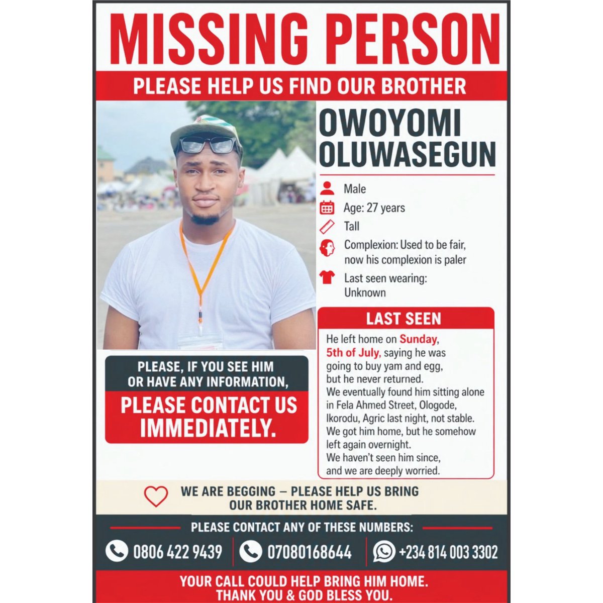 instablog9ja's tweet photo. For the past few months, we have been closely monitoring our brother, Owoyomi Oluwasegun Emmanuel, a full-time Master’s student in the Department of Computer Science at the University of Lagos (Matric No. R25430117).

After he began showing signs of mental distress, we took him for medical evaluation, where he was diagnosed with depression linked to prolonged emotional and stress-related challenges. During this period, he also experienced hand tremors (shaking of the hands). He received medical care, and we have been supporting him throughout his recovery.

On 5 July, he left home to buy yam and eggs but did not return. We tracked his phone and found him in Ologode, Ikorodu later that day and brought him home safely. Sadly, he left home again that same night, and we have not seen or heard from him since 5 July.
We are deeply worried about his safety and are appealing to anyone who may have seen him or has any information about his whereabouts to please contact us.
He is tall and was previously fair in complexion, although his complexion is now noticeably paler.
Please contact us through the following numbers:

0806 422 9439

0803 525 3525

@swag_omoluabi
@interiorbytomprezyl
@honeybusinessgrowths

Please help us find our brother. Any information, no matter how small, could help us bring him home safely.
#MissingInIkorodu #HelpUsFindHim