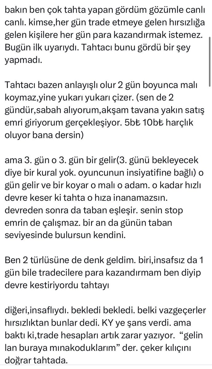 tradersugar's tweet photo. @gokhanbilik1 Sevgili Gökhan abi ile telefonla görüştüm.Aramızda bir husumet kalmadı.Tatlıya bağlandı konu🫶

Ben “KY nin bu kadar bulunduğu yerde durmam” diyerek zaten yanlış yorum yaptığımın farkındaydım. Ekipten bir dostum uyardı. keşke orayı düzeltseydik abi diye. Ama iş işten geçmişti, twit aldı başını yürümüştü bir kere 🤷‍♂️

Ve Gökhan abi de bende piyasada işlem yapmanın o anlık stresiyle(bilenler bilir) birbirimizle restleşmiştik.😠 devre kestiricem vs.vs (benim büyüğümdür zaten liderliğini özgüvenini anlattığım 10dk lık videom duruyor. Bu mevzu yaşanmadan hemen  2 ay önce. Gökhan abi 55 yaşındadır. 🙏 biz genç borsacılar(6-7 yıllık) kısa paça pantolonla gezerken (2006-2010) o borsada işlem yapıyordu evet bu bir gerçek. eğriye eğri doğruya doğru.)

Benim orada demek istediğimi daha sonra bir video da açıklamıştım ben zaten,ama iyi yorumlar yaptığım videolar değil,kötü olanlar tutuyor maalesef bu X ortamında. ve insanların zihninde kalıyor. o yüzden tekrar açığa kavuşturmak için anlatmak istiyorum.(ekte ki 3. ve 4,görsel)

Tavana kadar olan satışın her geçen gün artmasından dolayı,günlükçü hırsızlara oyuncunun müsaade etmeyeceğini dile getirmiştim. Kastettiğim oydu. 🫡

Neyse sözün özü.Aramızda yaşanan onca şeye rağmen beni dinledi,bende onu dinledim.(istese mevzuyu uzatırdı. o uzatınca bende uzatırdım vs. ama niyetimin halis olduğunu zaten biliyormuş. ve uzatmanın bunun kimseye bir faydası olmayacağını ikimizde bildiğimiz için sulh yaptık)

Allah yolunu açık etsin muvaffak eylesin. Gerçekten çok stresli bir iş yapıyor şuan. büyük sorumluluk alıyor. Ben bu davasından da başarıyla başı dik bir şekilde çıkacağına inanıyorum. O kabiliyet bu adamda zaten vardı. var olmaya da devam edecek. Ona karşı desteğim karınca kararınca, yarın sabah 09:55 den itibaren #ODAS da 😎
her geçen gün katlanarak devam edecek.. 🚀 🚀 

@HisseChat #hissechat #gökhan #bilik