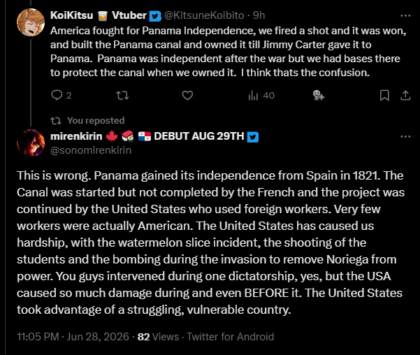 sonomirenkirin's tweet photo. Hey, don't come up to me and tell me how my country's history happened. You can't "politely disagree" with history. Let's get a little in depth into Panamanian history, shall we?

Independence
On the 28th of November of 1821, Panama declared its independence from Spain WITHOUT the intervention from the United States. At NO point did they "help us become independent".

Canal
France began construction of the Canal in 1881 and stopped them in 1898 because of investors not being confident and the workers' mortality rate being too high due to the yellow fever being spread by mosquitos. It is AFTER this happens, in 1903 (Right after Panama's separation from Colombia, taking advantage of our situation) that the Hay-Bunau Varilla treaty is signed, taking power, rights and authority to build, manage, maintain and protect the Canal. Essentially, they made it american territory. We got the Canal back the 31st of December of 1977.

Martyrs
9th of January, a group of 200 students from Instituto Nacional de Panamá visit American authorities and get permission to raise the Panamanian flag + sing the Anthem. They are stopped by Balboa Police and get told that only 5 students will be allowed to continue. They get booed and even ATTACKED when they sing the anthem. After the news spread, many more students come back to raise the flag. Balboa Police is unable to stop the sheer number, so they ask for the USA for help. They then proceed to bring out guns, machine guns and TANKS to stop STUDENTS. STUDENTS who DIED to raise the flag. So many people were injured that the Santo Tomás Hospital has no more room to treat the wounded. The Panamanian President begs the United States to stop the massacre to no avail. By midnight the gunfire had not ceased and Panamanian residences had an incredible amount of bullet holes. 21 people died and over 500 were hurt.

Watermelon Slice Incident
15th of April, 1856. American man Jack Oliver steals a Watermelon slice from Panamanian seller José Manuel Luna. José asks for payment and Jack insults and threatens José with a revolver. Another American pays for the slice, when a Peruvian man named Miguel Abraham disarms Jack. This causes an immediate fight between Americans and Latin americans. 2 panamanians and 15 americans died. 16 people were hurt.

USA invasion of Panama (Operation "Just Cause")
Panama was under the power of Manuel Noriega, COLLABORATOR OF THE CIA. Manuel Noriega was a DICTATOR. 20th of December, 1989. The United States starts their invasion, by the end of which the Pentagon states around 516 panamanians died. This, however, is contested by Panama, which our estimation states it's more so around 500 to 4000 civilians murdered.

This isn't a "minor disagreement" or something you can "personally disagree" with. This is my history. This are my people. People who died at the hands of your country. You will not come up to me and disrespect my entire country and history simply because you want to believe your country saves everything it touches. You wanted sources, so here are your sources. Respect me and my country. I'll have your chibi model done by the end of today, but I do not want you to contact me again.
