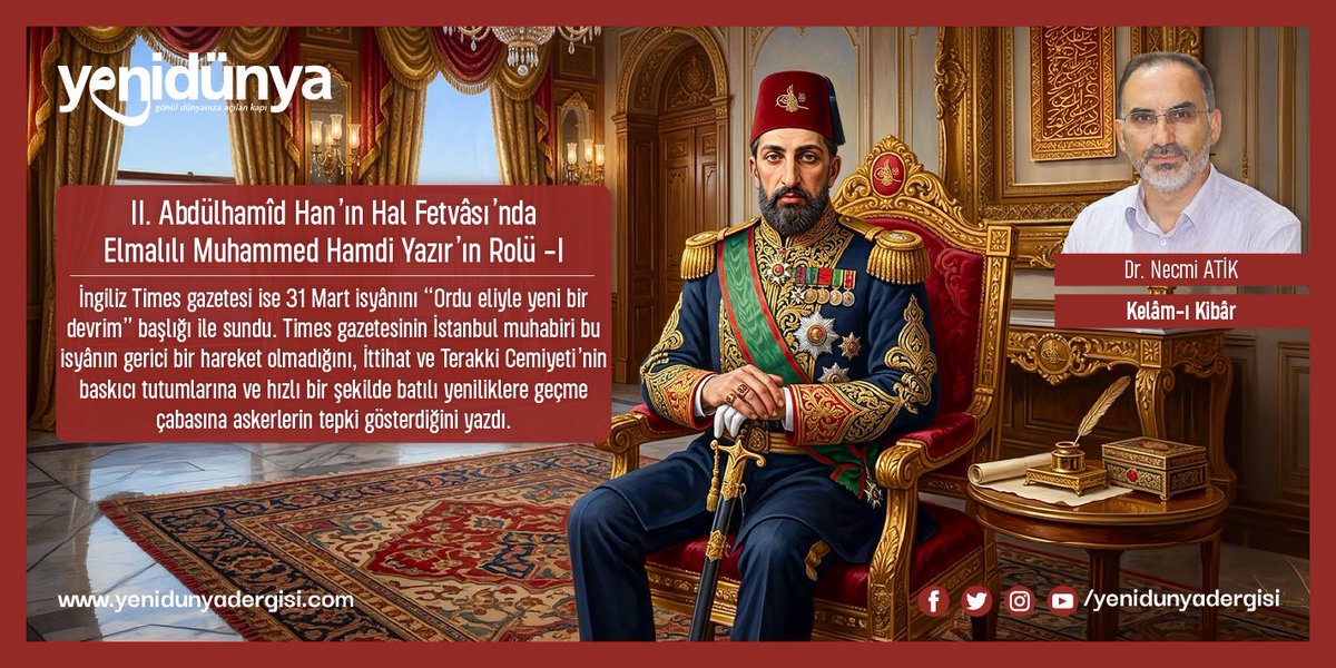 yenidunyadergsi's tweet photo. ❝II. Abdülhamîd Han’ın Hal Fetvâsı’nda Elmalılı Muhammed Hamdi Yazır’ın Rolü -I❞

🔹 392. Sayı / Kelâm-ı Kibâr
🔹 Yazar: Dr. Necmi Atik @NecmiAtik7 

❝İngiliz Times gazetesi ise 31 Mart isyânını “Ordu eliyle yeni bir devrim” başlığı ile sundu. Times gazetesinin İstanbul muhabiri bu isyânın gerici bir hareket olmadığını, İttihat ve Terakki Cemiyeti’nin baskıcı tutumlarına ve hızlı bir şekilde batılı yeniliklere geçme çabasına askerlerin tepki gösterdiğini yazdı.❞

Tıkla-Oku⤵
https://t.co/Fn79CRjnye

#yenidünyadergisi
#yenidünyadergisi33yaşında
#türkiyeninbilgibirikimi