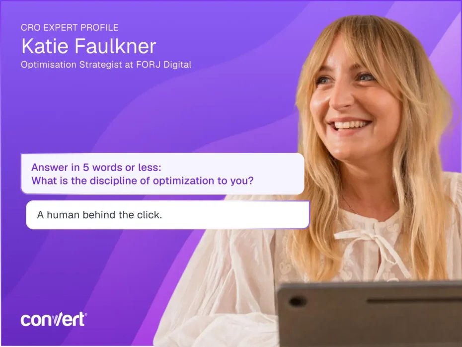 Convert's tweet photo. "If you want to build credibility in 2026, the best thing you can do is be human."

Katie Faulkner's correction to the AI hype in CRO. 

She's the Optimisation Strategist at FORJ Digital Ltd and this year's winner of SpeakUp to Uplevel, our annual competition with Women in Experimentation.

A few lines worth pulling out:

Her 5-word definition of optimisation: "A human behind the click."

How she uses AI: "In real life, we treat AI like a member of our team. We'll give an agent a job to do, like making a report, analysing raw qualitative data, or turning research insights into a wireframe. While the agent is doing that, we'll be doing it too. We meet halfway."

Where AI fits, in her view: "I really believe that diverse minds do the best work. The best ideas come from groups of people with different backgrounds, points of view, and ways of looking at a problem. I think AI should be on that list of minds. But that's the important word: one of those minds, not the mind."

Her view of where CRO is heading: "We are all in learning mode right now, so we don't know for sure. The technology is moving faster than the rules we have for using it, and I think the best way to deal with this is to be curious instead of confident."

How work has shifted: "Work is less about the process and more about the effect now. AI has made execution easier, so instead of saying 'here's what we're doing,' we now focus more on 'here's what it means for your business.'"

Her advice for building credibility in 2026: "If you want to build credibility in 2026, the best thing you can do is be human. You don't have to show off your confidence or skills. Talk about what really interests you, what motivates you, and what makes you happy."

https://t.co/0YRdXMILso
