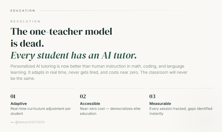 lemon2017320's tweet photo. The one-teacher model is dead. Every student has an AI tutor.

Personalized AI tutoring now beats human instruction in math, coding, and languages. Adapts in real time, never gets tired, costs near zero. The classroom will never be the same. https://t.co/nv58T9Svwn