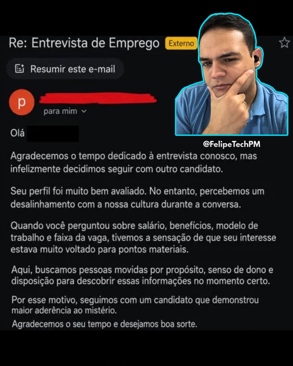 FelipeTechPM's tweet photo. - Que isso galera, o pessoal do RH é apenas funcionário também, não são ruins e nem fazem mal para a organização!

O pessoal do RH 👇🏼

“Quando você perguntou sobre salário, benefícios, modelo de trabalho e faixa da vaga, tivemos a sensação de que seu interesse estava muito voltado para pontos materiais.

Aqui, buscamos pessoas movidas por propósito, senso de dono e disposição para descobrir essas informações no momento certo.

Por esse motivo, seguimos com um candidato que demonstrou maior aderência ao mistério.”