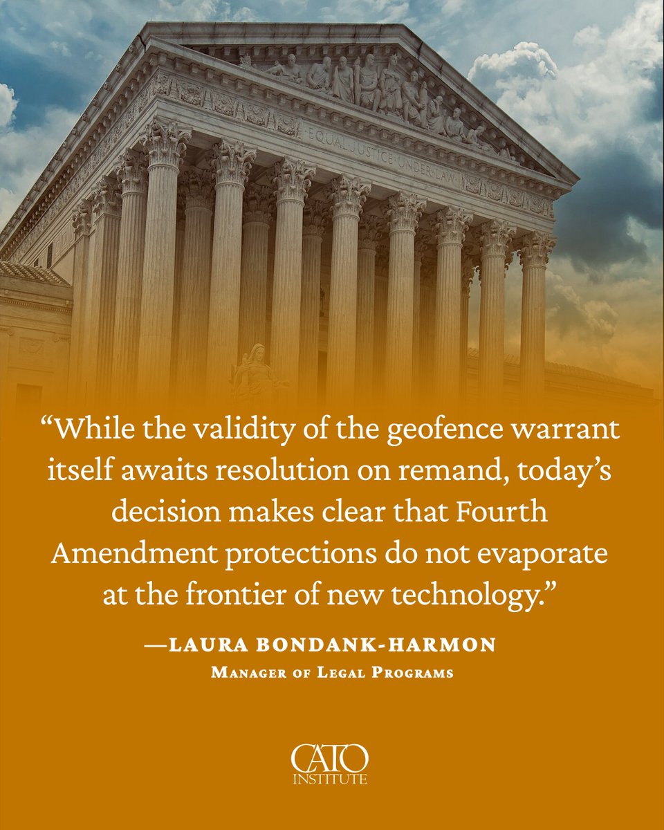CatoInstitute's tweet photo. The Supreme Court ruled today that obtaining phone location data using a 'geofence' is a Fourth Amendment search. Citing Cato's brief in his concurring opinion, Justice Gorsuch argued such data are the user's personal property. Constitutional protections don't disappear as technology advances, writes Cato’s Laura Bondank-Harmon.