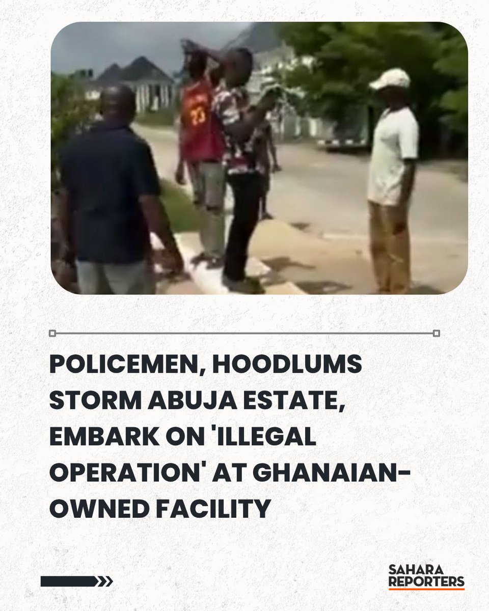 SaharaReporters's tweet photo. Policemen, Hoodlums Storm Abuja Estate, Embark On 'Illegal Operation' At Ghanaian-Owned Facility | Sahara Reporters https://t.co/ziUo2RoegM https://t.co/xMM86Ao9rG
