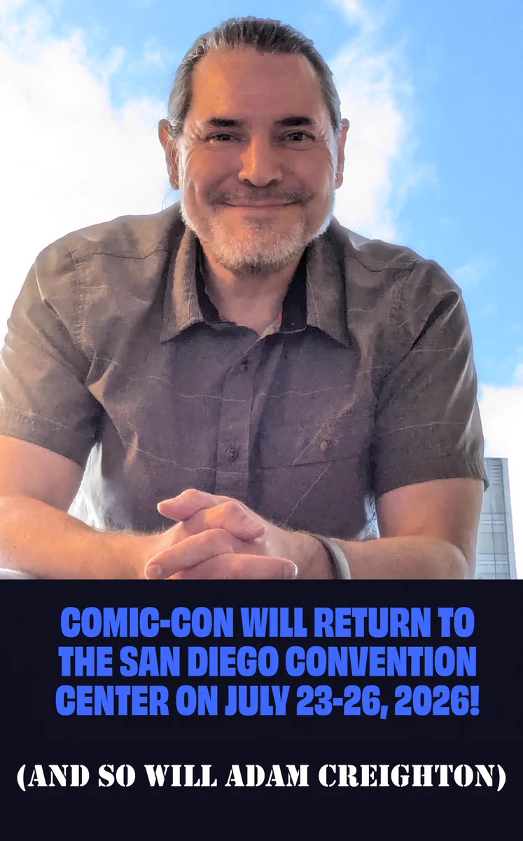 A picture of video game professional Adam Creightonin a gray button-down short sleeve shirt. Blue text states, "Comic-Con will return to the San Diego Convention Center on July 23-36, 2026!" White text states, "(And so will Adam Creighton)"