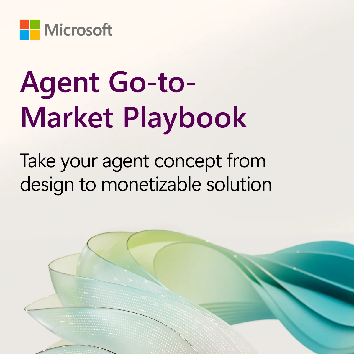 Microsoft graphic displaying ‘Agent Go-to-Market Playbook’ with the subtitle ‘Take your agent concept from design to monetizable solution,’ alongside abstract layered green and teal ribbon shapes.