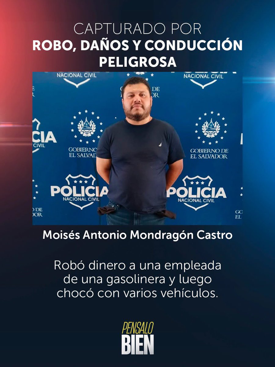 PNCSV's tweet photo. Moisés Antonio Mondragón Castro le arrebató a una empleada de una gasolinera, el dinero que tenía en sus manos al momento de entregarle el cambio y huyó del lugar.

El hecho se registró en la avenida Jerusalén, San Salvador.

Nuestros equipos fueron alertados e iniciaron la búsqueda y persecución del responsable. 

Durante la huida chocó contra un vehículo en el redondel Italia, sobre la avenida Revolución, y luego colisionó contra otro que circulaba en calle hacia Santa Tecla, en el desvío a Santa Elena. Posteriormente chocó contra otros 5 vehículos que se encontraban estacionados.

Fue detenido sobre el km 5 ½ de la carretera Panamericana, cerca de la comunidad La Cuchilla, en Antiguo Cuscatlán, La Libertad.

Será remitido por los delitos de:
▫️Robo
▫️Daños
▫️Conducción peligrosa

El Salvador ya no es un país en el que podés delinquir libremente, responderás por tus acciones.

Pensalo bien.