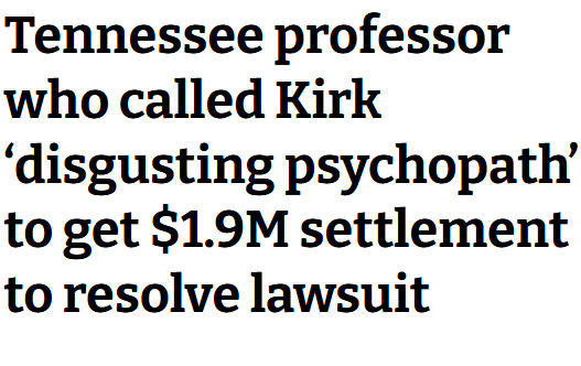 CollegeFix's tweet photo. The University of Tennessee System Board of Trustees has approved a tentative settlement to pay a professor fired for her Charlie Kirk comments $1.9 million to settle her wrongful termination and First Amendment lawsuit.

“The world is better off without him in it,” the professor had stated in part, adding “his kids are better off living in a world without a disgusting psychopath like him and his wife, well, she’s a sick f*** for marrying him so I dont [sic] care about her feelings.”

She apologized after the post, saying it was “insensitive” and “uncharacteristic of me as a person.”

The board chair said that any “continuing litigation would require significant time and attention, and financial resources, and those resources are better directed toward advancing the institution’s mission, vision and values."