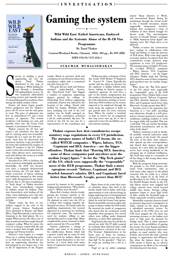 Plebeian42's tweet photo. Glad to see Wild Wild East reviewed in Biblio. I’m particularly pleased that the review engages with the book’s central argument: that the H-1B program created an ecosystem of labour arbitrage and exploitation that has never been documented in this depth before.
 
 “The H1B visa became, over time, a uniquely dysfunctional bond between the US and India. A whole ecosystem of labour arbitrage and indenture emerged in that nexus, never really documented in any depth. Till now, that is.”
 
“Thakur’s narration is rich in details, all carefully sourced (end-notes make up a quarter of the book).”
 
“At a time when the Indian IT sector faces strong headwinds in the emerging age of artificial intelligence, this book may stand as a testament of all the things it did wrong when times were favourable.”

https://t.co/mljeQzsQLT