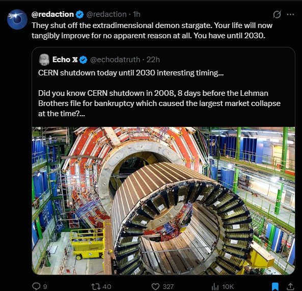 TJOHNSIII's tweet photo. Literally everyone is talking about this right now

CERN just shut down its collider 8pm yesterday and historically every time theyve done this  horrible things have happened

2008- Wallstreet crash

2013- huge meteor crash above russia

2018-2022- pandemic

BUT THIS time is different as they are shutting it off for 4 years until 2030.

$Cern will be talked about by everyone in the next couple days 

X Search- https://t.co/feuLouYQOj

https://t.co/X6ejU14Fl6
https://t.co/5JbANV0UoM