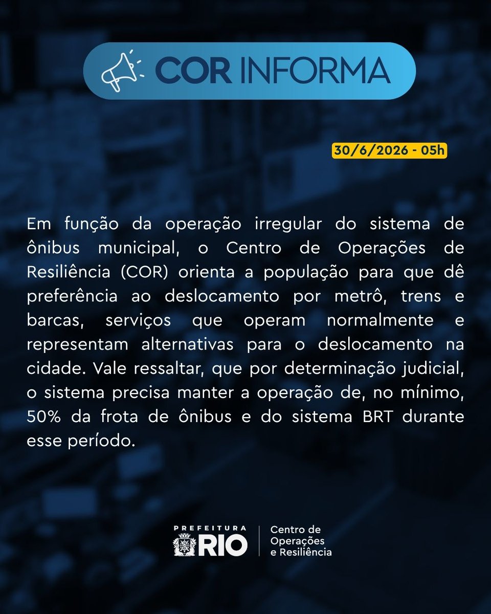 OperacoesRio's tweet photo. COR INFORMA - 30/06/2026 - 05H

Em função da operação irregular do sistema de ônibus municipal, o Centro de Operações de Resiliência (COR) orienta a população para que dê preferência ao deslocamento por metrô, trens e barcas, serviços que operam normalmente e representam alternativas para o deslocamento na cidade.

Vale ressaltar, que por determinação judicial, o sistema precisa manter a operação de, no mínimo, 50% da frota de ônibus e do sistema BRT durante esse período.

#CORInforma