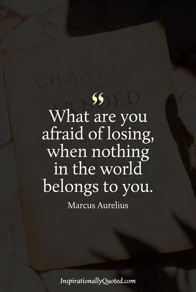 InspQuoted's tweet photo. Marcus Aurelius:  “What are you afraid of losing, when nothing in the world belongs to you?”  If it’s not truly yours, why let it control you?  Freedom is on the other side of detachment.  #Stoicism https://t.co/fuyRwPo1Pj