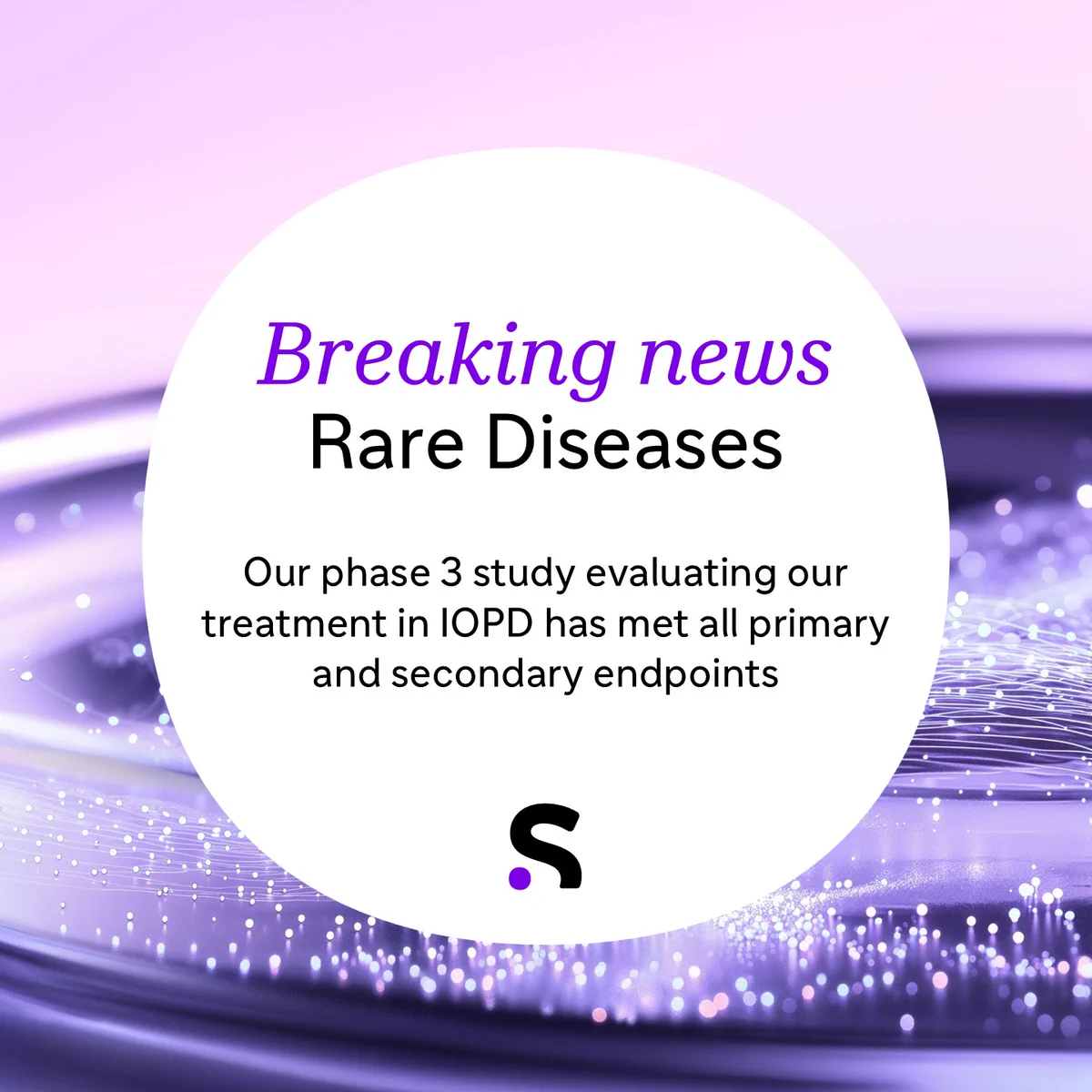 Our phase 3 study evaluating our treatment in IOPD has met all primary and secondary endpoints