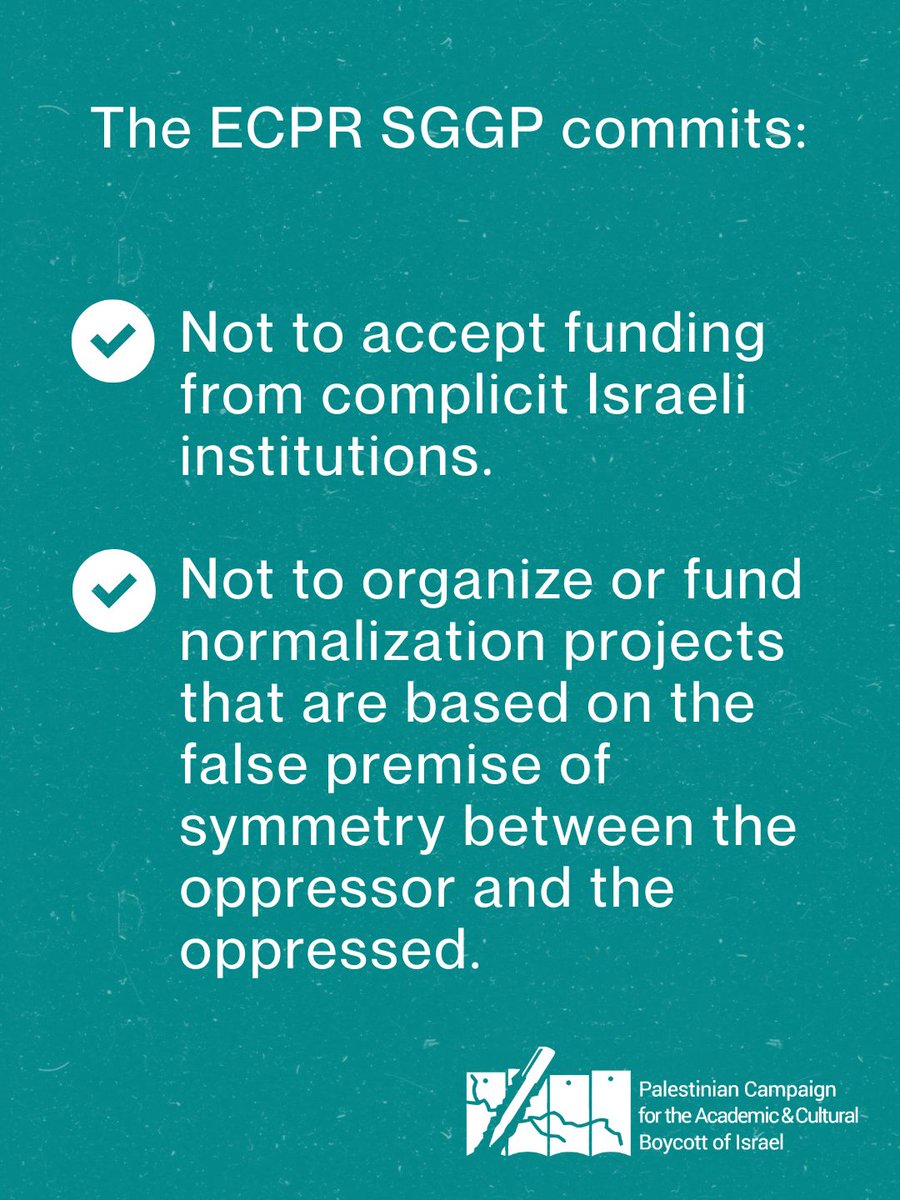 PACBI's tweet photo. The ECPR SGGP commits not to:

Accept funding from complicit Israeli institutions.

Organize or fund normalization projects that are based on the false premise of symmetry between the oppressor and the oppressed. https://t.co/XJoi6TuUFf