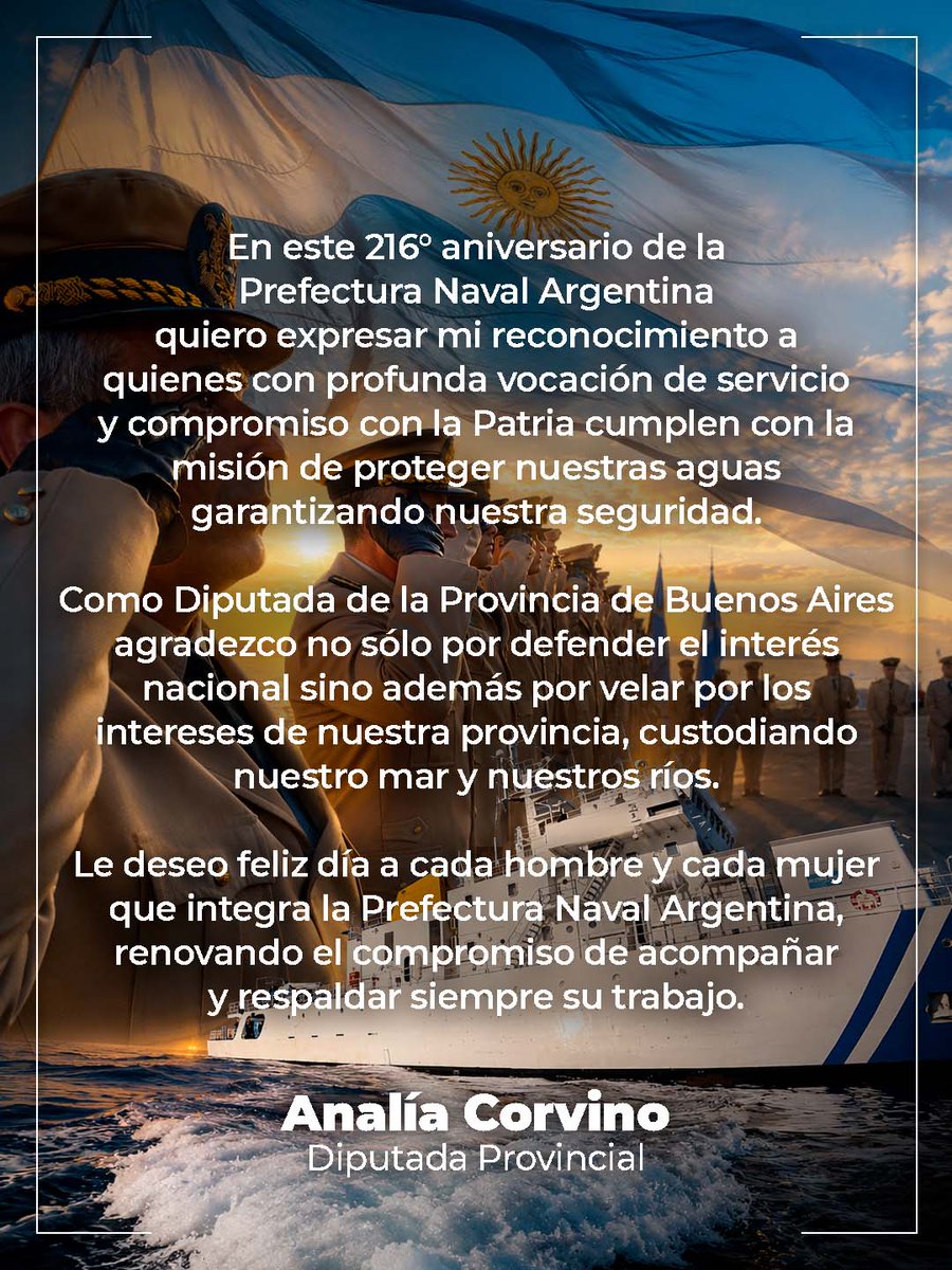 analiacorvino's tweet photo. En este 216° aniversario de la Prefectura Naval Argentina quiero expresar mi reconocimiento a quienes con profunda vocación de servicio y compromiso con la Patria cumplen con la misión de proteger nuestras aguas garantizando nuestra seguridad.

Como Diputada de la Provincia de Buenos Aires agradezco no sólo por defender el interés nacional sino además por velar por los intereses de nuestra provincia, custodiando nuestro mar y nuestros ríos.

Le deseo feliz día a cada hombre y cada mujer que integra la Prefectura Naval Argentina, renovando el compromiso de acompañar y respaldar siempre su trabajo.