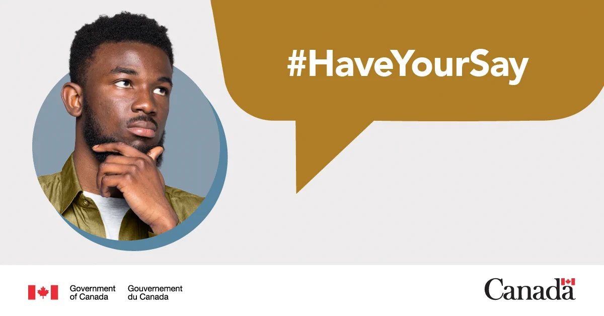 Person with hand on chin inside a blue circle, next to a brown speech bubble with #HaveYourSay, Government of Canada logos below.
