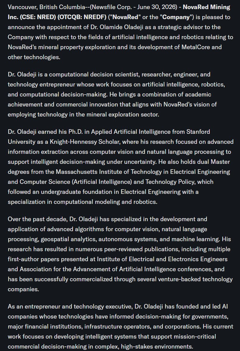 listenwind_d's tweet photo. $NRED added Dr. Olamide Oladeji as strategic advisor for AI and robotics.

Forbes 30 Under 30.

Stanford Applied AI Ph.D.

Knight-Hennessy Scholar.

MIT AI.

MIT Technology Policy.

That is a rare advisor profile for a junior copper-gold explorer.

His job is to help NovaRed push MetalCore into predictive geological modeling, autonomous systems, environmental intelligence, resource optimization and decision support.

Why it matters: better AI tools can mean cleaner targets, stronger exploration logic and a capital story that goes beyond we own land.

AI + copper + Canada + MetalCore.

That is why I’m watching $NRED / $NREDF closer now.

This is not investment advice.

$AMD
$PCLA
$IBRX
$TEAM
