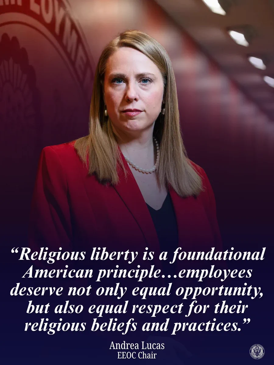 "Religious liberty is a foundational American principle...employees deserve not only equal opportunity, but also equal respect for their religious beliefs and practices." Andrea Lucas, EEOC chair