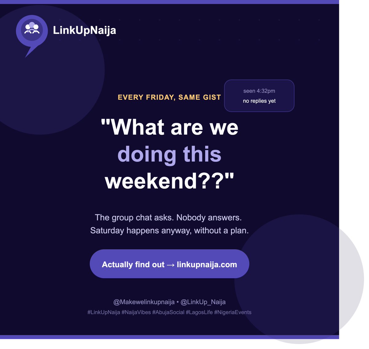 LinkUp_Naija's tweet photo. Group chat asks "what are we doing this weekend?" Nobody answers. Saturday happens anyway, just without a plan. We've all been there. 😅
Stop guessing → https://t.co/U5RYRa9PoS
#LinkUpNaija #NaijaVibes #AbujaSocial #LagosLife #NigeriaEvents https://t.co/K0l2byokSm