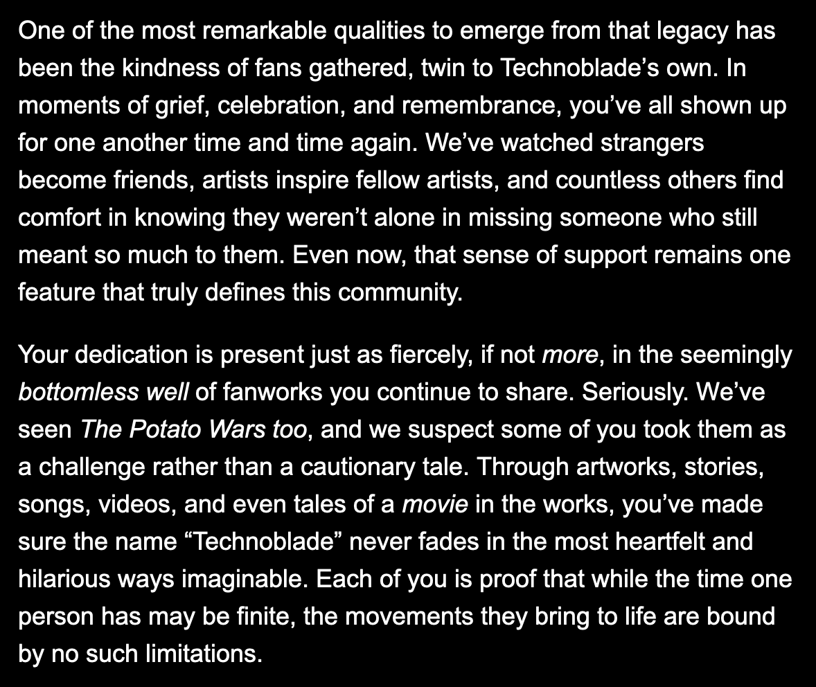 technotwtnews's tweet photo. An extract from a message from Technoblade's team. 

"Each one of you is proof that while the time one person has may be finite, the movements they bring to life are bound by no such limitations."  

Today is the 4th anniversary of So Long Nerds. https://t.co/EeBz14z7jw