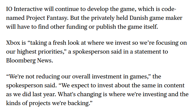 Wario64's tweet photo. Bloomberg confirms Xbox was funding Project Fantasy.

Xbox is “taking a fresh look at where we invest so we’re focusing on our highest priorities

“We're not reducing our overall investment in games. We expect to invest about the same in content as we did last year. What's changing is where we're investing and the kinds of projects we're backing."

https://t.co/M6noBlCID8