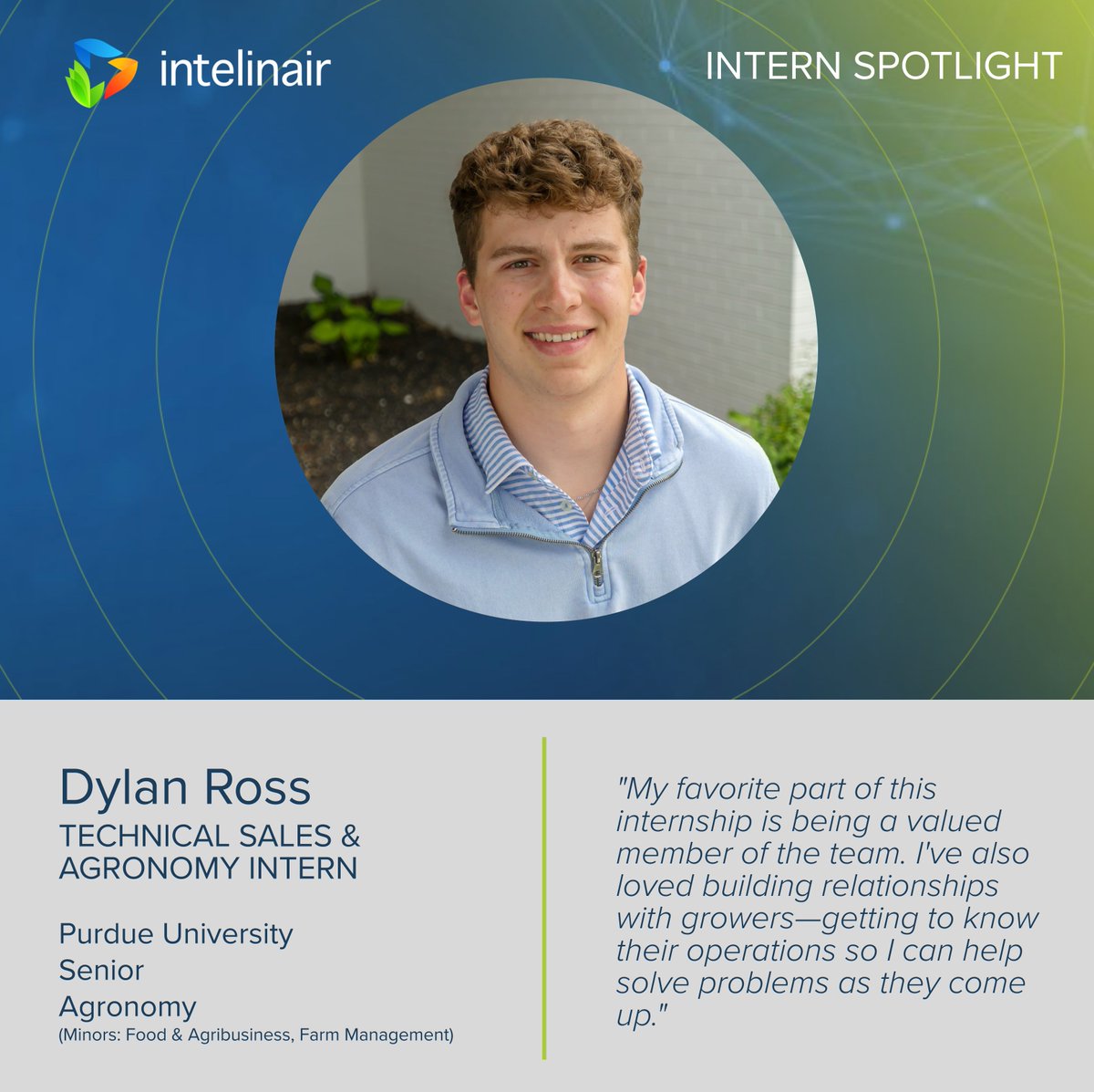 Intelinair's tweet photo. Meet our technology sales and agronomy summer intern, Dylan Ross, a senior studying Agronomy at @PurdueAg.

"Being a valued team member has been my favorite part. I've loved building relationships with growers and helping solve problems."

#agtech #grow26 #internspotlight https://t.co/abhFfPG6kU