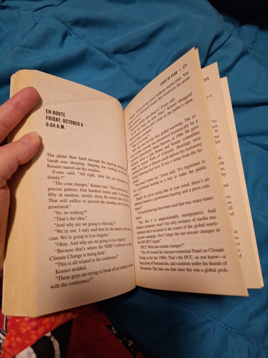 AlysssaHazel's tweet photo. Stopping at page 270 today! 

For all my meme-ery, I do want to do a (fairly) unbiased review and analysis of the work. Here's my thoughts so far.

I heard this book started as Crichton researching Climate change to writing a book scrutinizing the field to becoming a thriller, which I can believe.

It's half Socrates Dialectic (I think that's the correct term) and half Thriller. Both parts are good, but sometimes they don't mesh together? I also think the character work, since they're supposed to act as surrogates for perspectives on the subject not necessarily fleshed out people, isn't necessarily as strong as his other work.

That being said I have a little less than 400 pages to go and I'm still finding the book informative and enjoyable. More tomorrow!