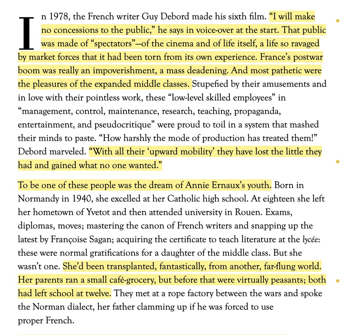 brunellaism's tweet photo. lifting this distinction from the opening of a great essay by @tobihaslett: 

"He the ratty lapsed bourgeois; she the self-confessed arriviste. He the Left Bank rebel, she the provincial teacher who would move to a Paris suburb, the glassy “new town” of Cergy-Pontoise (she’s still there). One can imagine his denunciations: of her embrace by the French public, of her anointment by Gallimard, of the tight limits of her project (he called his own memoir Panegyric), and of her dutiful proximity to the parliamentary left—first as a supporter of the Socialists, and now, vocally, of Jean-Luc Mélenchon’s La France Insoumise. And if it weren’t for Debord’s suicide in 1994, he might have lived long enough to shit on her Nobel Prize. (When Sartre refused the honor, the Lettrist International, an S.I. precursor, pronounced it a failure to have been chosen in the first place.)"