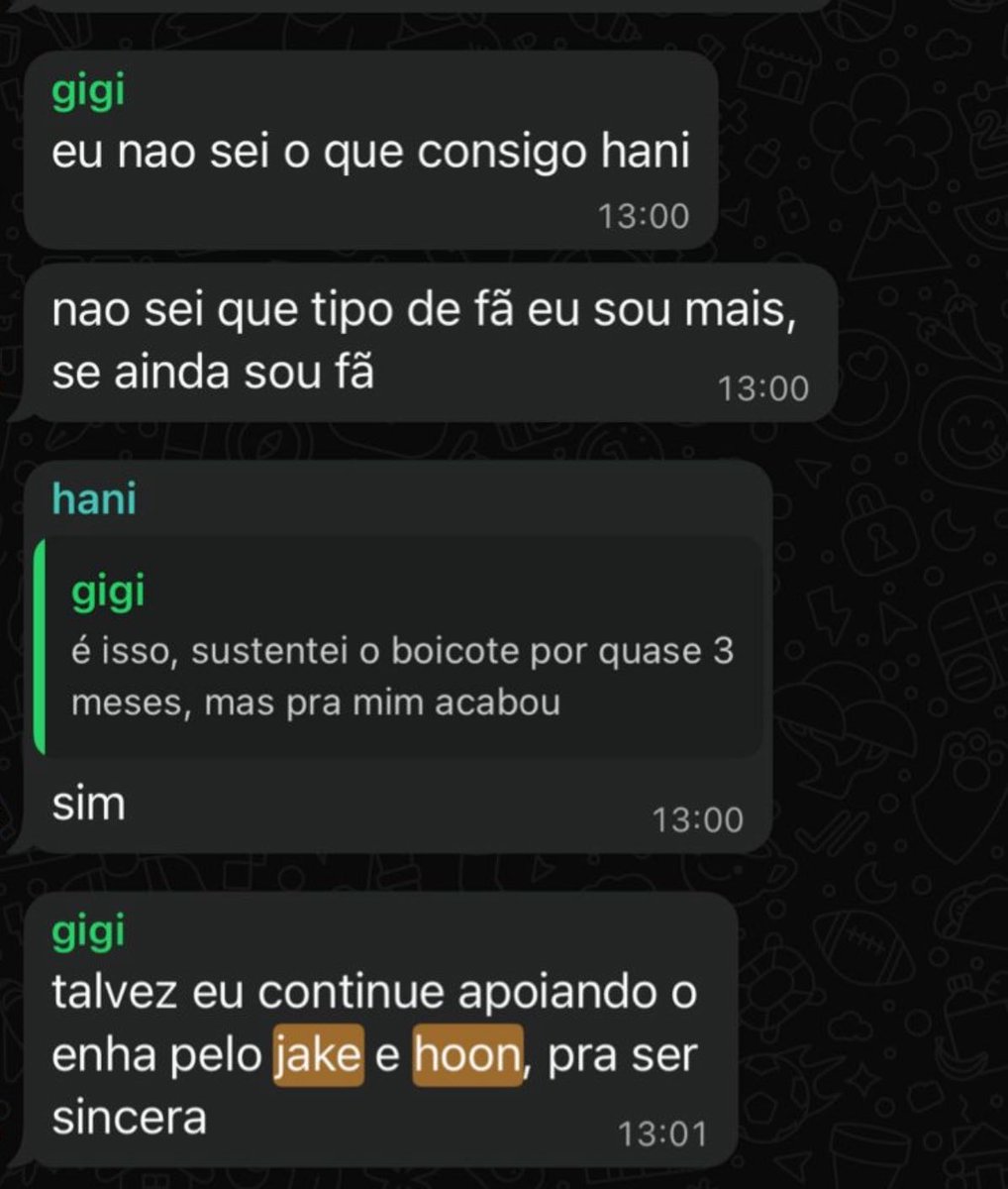 Laianesantoss_'s tweet photo. Se querem falar das coisas que as antigas ADM fizeram na comunidade, vamos falar do que as antigas ADMs fizeram na comunidade: 
(Pra quem ficar com dúvida a dona do post de baixo é a Hani) 

- disseram que o jungwon colocou lenha na fogueira com a situação do hs
- disseram que o jungwon estava morto pras engenes ot7 
- disseram que nem sabiam se eram fãs mais 
- disseram que iam apoiar somente os jakehoon 
- deram shade no enhypen falando que quando o hs precisou nao teve apoio deles
- disseram que o hs tava sozinho mesmo porque nao podia contar com nada vindo do resto do enhypen 
- disseram que o enhypen e as engenes não eram mais lugar pro hs voltar 
- disseram que o enhypen está atraindo hate pro hs 
- disseram que o jungwon deu shade no hs propositalmente 
- jogaram shade nos jaywon pela terceira vez na mesma conversa
- admitiram já estar consumindo conteúdo e concordaram em mentir pro resto da comunidade sobre isso 

Sim garotas vocês fizeram muito naquela comunidade nisso vamos ter que concordar