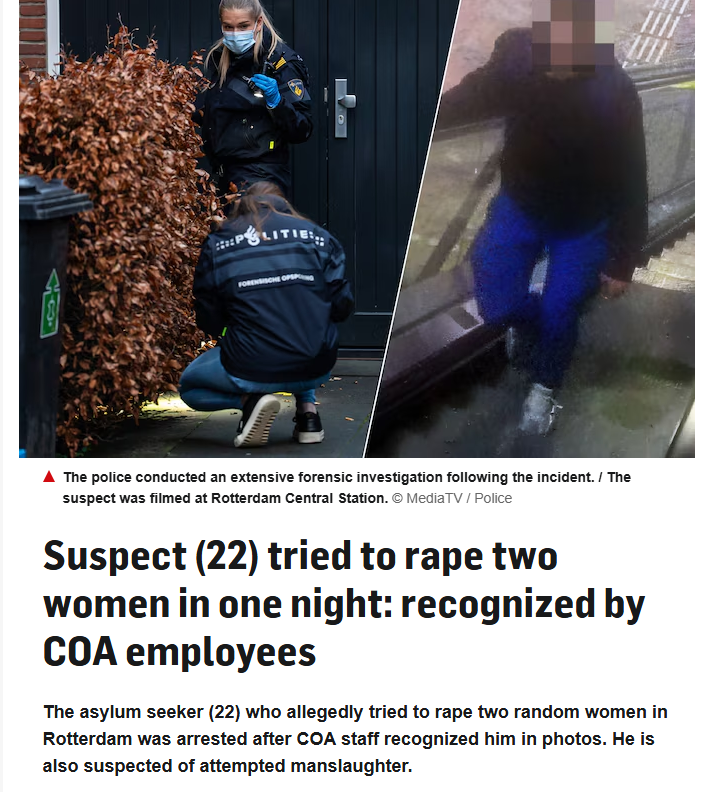 ianmiles's tweet photo. An "asylum seeker" in the Netherlands choked a man unconscious, kicked him in the face, and then tried to sexually assault the woman with him.

Hours later, he's threatening a 19-year-old with a knife and attempting to rape her before locals stopped him.

He was apprehended because asylum centre staff recognised him from the CCTV footage released of his attacks.