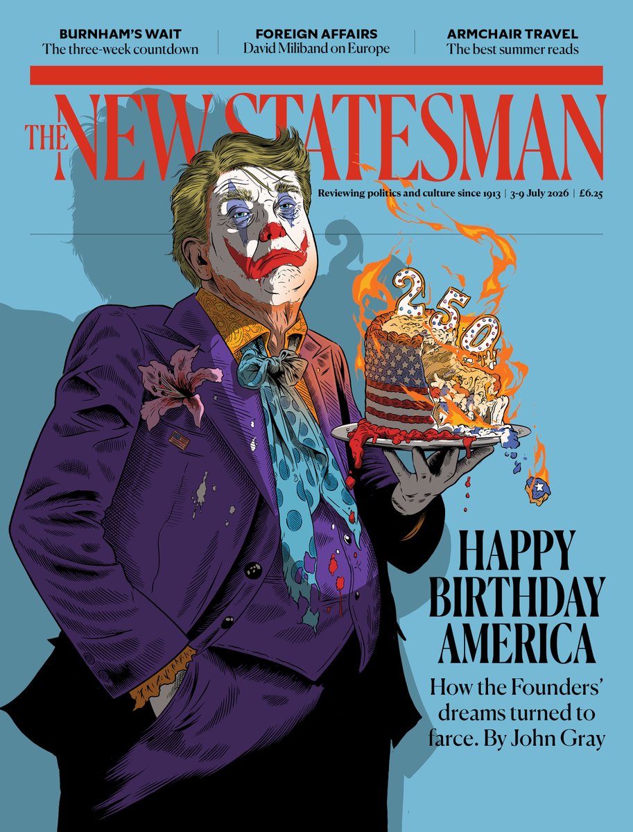 NewStatesman's tweet photo. HAPPY BIRTHDAY AMERICA by John Gray

As America reaches the 250th anniversary of the Declaration of Independence by the Continental Congress on 4 July 1776, a project that was born in rationalist optimism and an inherited religious faith is foundering in delirium and absurdity. The Founders fused an Enlightenment faith in human agency with belief in a divinely ordained providence to create what they believed to be the political vehicle of a new world. Donald Trump has dispelled that hope. A nihilistic trickster is dissolving the country’s origin myth, leaving America’s future profoundly uncertain.

While the second Trump administration sinks into a vortex of bungled military adventurism, clownish diplomacy, economic mismanagement and Putin-style kleptocracy, defenceless European commentators cling to the hope that Trump is a singularity, an unrepeatable aberration in a constitutional order that – albeit punctuated by a ferocious civil war – has endured longer than any other. But Trump’s America is the by-product of a precipitous collapse of trust in the country’s political classes following the era of neoliberal globalisation.

With the dissolution of its unifying mythology, America’s own ancien régime faces a crisis of legitimacy, which is aggravated by the corrosive impact of progressive ideology. Describing American politics today in the terms used by the Founders is to fall into category mistakes. Trump’s America is no more an expanding empire than it is any longer a functioning republic. By ceding Iranian control of the Strait of Hormuz,this ludicrously misjudged and palpably lost war has turned a decaying theocracy into the region’s rising hegemon. Realising they can no longer rely on American protection, America’s Arab allies are tilting towards China, while Israel is isolated and besieged.

The neoliberal system over which Washington presided is decomposing into rival spheres of influence, with America’s shrinking by the day. Trump’s war brings the next step in deglobalisation. The “rule-governed order” is being supplanted not by unfettered American imperial power but by a carnivalesque charade, in which America’s still extremely formidable military assets are being depleted and wasted to stage a media spectacle. Oil and agricultural commodities such as urea and phosphorus are finite material resources that cannot be conjured into being in the way money is created on Wall Street. Trump’s empire is like Christopher Nolan’s Gotham City, a figment in a virtual world.

Cover art by Tim McDonagh