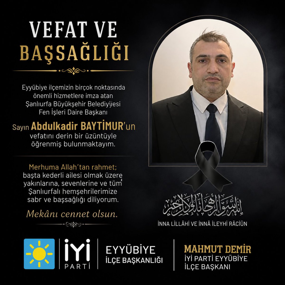 iyieyb's tweet photo. Eyyübiye ilçemizin birçok noktasında önemli hizmetlere imza atan Şanlıurfa Büyükşehir Belediyesi Fen İşleri Daire Başkanı Sayın Abdulkadir BAYTİMUR’un vefat haberini derin bir üzüntüyle öğrenmiş bulunmaktayım.

Merhuma Allah’tan rahmet; başta kederli ailesi olmak üzere yakınlarına, sevenlerine ve tüm Şanlıurfalı hemşehrilerimize sabır ve başsağlığı diliyorum. Mekânı cennet olsun.

@sanliurfabld #ŞanlıurfaBüyükşehirBelediyesi #Vefat 

@MDervisogluTR 
@Ozturkdenizli 
@SBugraKavuncu 
@KevserOfluoglu 
@aefakibaba 
@ibrahimguzel44 
@AliErogllu 
@iyiparti 
@MahmutDemmir