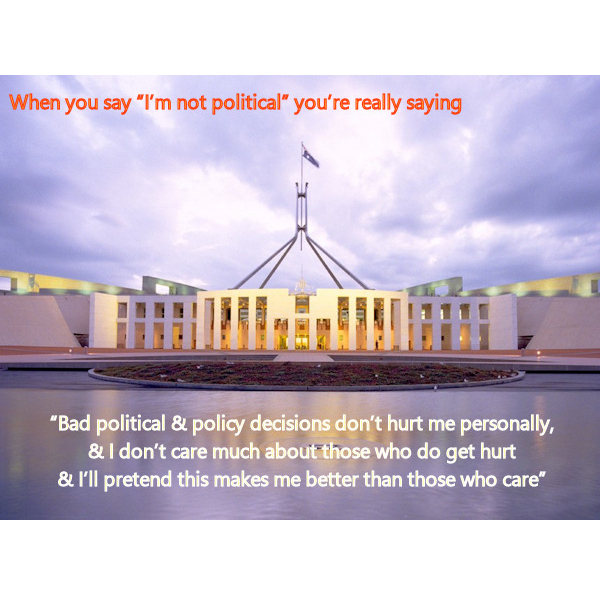 ethicalconsult9's tweet photo. When you say "I'm not political"
you're really saying
"Bad political &amp; policy decisions don't hurt me personally
&amp; I don't care much
about those who do get hurt
&amp; I'll pretend this makes me better than
those who care"
#politics #auspol https://t.co/vBCuQTVay5