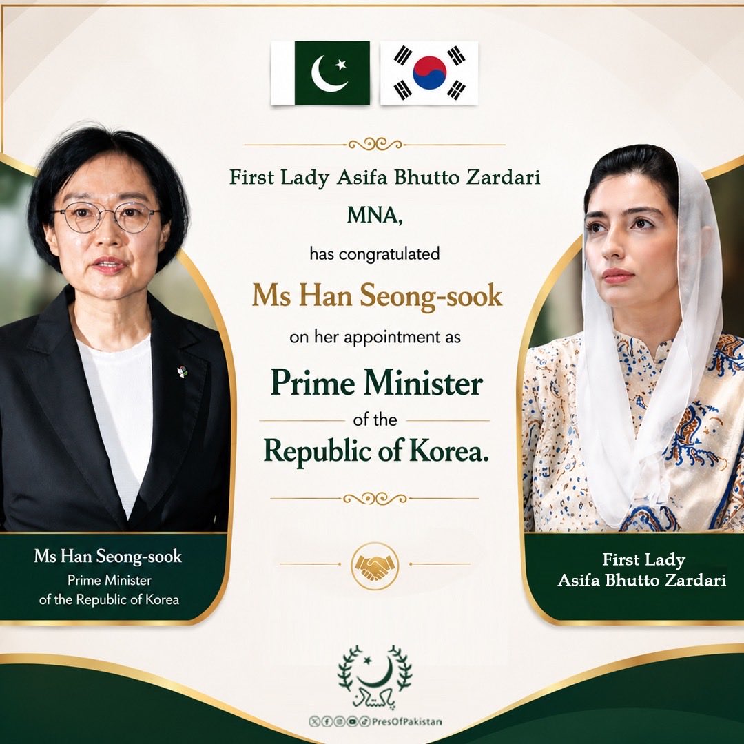 PresOfPakistan's tweet photo. First Lady Bibi @AseefaBZ MNA, has congratulated Ms Han Seong-sook on her appointment as Prime Minister of the Republic of Korea.

She said that Ms Han’s appointment reflects her distinguished record of leadership in the fields of technology, innovation and entrepreneurship. She noted that the appointment represents an important milestone for the advancement of women in leadership and public service.

“As the First Lady of Pakistan and as the daughter of Shaheed Mohtarma Benazir Bhutto, the first woman Prime Minister of Pakistan and the Muslim world, it is my singular honour and privilege to extend my heartfelt congratulations to you on your appointment as Prime Minister of the Republic of Korea. I wish you every success in the discharge of your important responsibilities,” she said.

Bibi Asifa Bhutto Zardari said that Ms Han’s appointment underscored the importance of women attaining leadership positions and contributing to national development.

The First Lady expressed confidence that Ms Han’s experience in promoting innovation and supporting small and medium-sized enterprises would contribute to the continued progress and prosperity of the Republic of Korea.

She also expressed the hope that, during Prime Minister Han Seong-sook’s tenure, the friendly relations and cooperation between Pakistan and the Republic of Korea would be further strengthened for the mutual benefit of the two countries and their peoples.