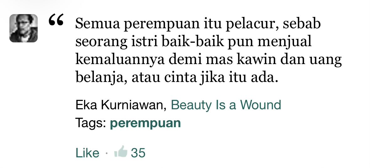 txtfrombook's tweet photo. mari kita tambahin dengan kutipan dari cantik itu luka:

“Semua perempuan itu pelacur, sebab seorang istri baik-baik pun menjual kemaluannya demi mas kawin dan uang belanja, atau cinta jika itu ada.” https://t.co/g3EWmYYGDI