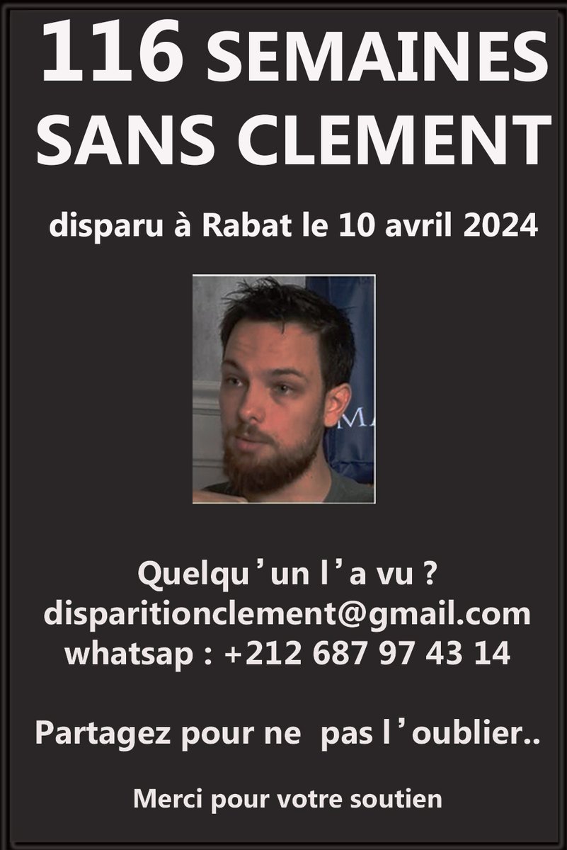 DBesneville's tweet photo. 116 semaines sans nouvelle de notre fils, Clément.
Nous voulons déterminer ce qui a pu survenir à Clément, disparu le 10 avril 2024 dans une rue de Rabat.
Si un détail vous revient, s'il vous plaît, déposez un message dans la rubrique témoignage du site : https://t.co/eNIZEFFJkI #disparitionClement

@EmmanuelMacron
@SebLecornu
@LalliotPhilippe
@GeraldDarmanin_
@jnbarrot