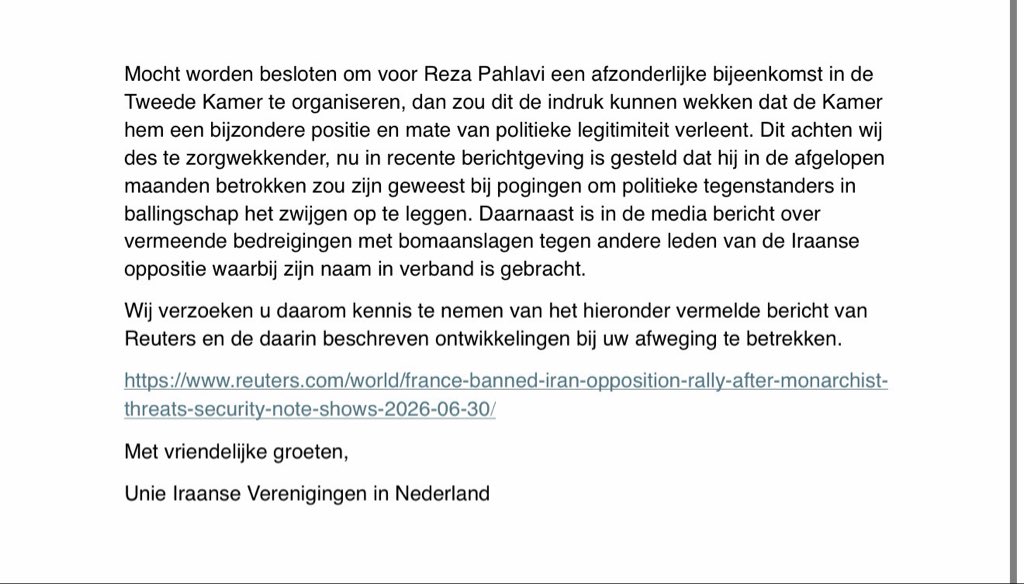 BMT_FreeIran's tweet photo. #BREAKING 🚨🇳🇱 Duizenden Iraniers in Nederland roepen het Nederlandse Parlement op om het bezoek van Reza Pahlavi te annuleren. 

Namens 30 Iraanse verenigingen, die duizenden Iraniërs in Nederland vertegenwoordigen, hebben wij vandaag een dringende brief gestuurd aan de leden van de Tweede Kamer.

Onze boodschap is duidelijk: het huis van de Nederlandse democratie mag geen podium bieden aan Reza Pahlavi, die een systeem van monarchale dictatuur vertegenwoordigt.

Nadat de poging om Reza Pahlavi een exclusieve bijeenkomst in het parlement te geven mislukte, wordt er naar verluidt een nieuwe poging gedaan om alsnog een afzonderlijke sessie voor hem te organiseren onder het voorwendsel van “veiligheidsredenen”. Dit gaat niet over veiligheid; het gaat om het creëren van een politieke uitzondering die de fundamentele democratische beginselen van gelijkheid, transparantie en pluralisme ondermijnt.

Het Nederlandse Parlement is het huis van de democratie – geen podium voor erfelijke politieke aanspraken, dynastische nostalgie of de rehabilitatie van een autoritair verleden. Niemand zou een voorkeursbehandeling mogen krijgen enkel vanwege zijn familienaam of afkomst.

Wij spreken onze waardering uit voor de Kamerleden die zich tegen deze voorkeursbehandeling hebben uitgesproken en een inclusieve benadering hebben verdedigd, waarbij alle democratische Iraanse stemmen op gelijke voet worden behandeld en gehoord.

Nederland moet staan voor democratische principes, niet voor politieke privileges.

1. Geen bijzondere status voor de zoon van een dictator.
2. Geen achterkamertjespolitiek.
3. Geen institutionele legitimiteit voor erfelijke macht.

Dit standpunt, gedragen door 30 Iraanse verenigingen in Nederland en weerspiegelend wat volgens hen de wens is van miljoenen Iraniërs binnen en buiten Iran, wordt hierbij opnieuw nadrukkelijk onder de aandacht gebracht van de leden van de Tweede Kamer en de vaste Kamercommissie voor Buitenlandse Zaken:

Bescherm de reputatie van het Nederlandse Parlement en laat Reza Pahlavi geen toegang krijgen tot uw parlement. Hij is iemand die pleit voor oorlog in Iran, streeft naar het herstel van de dictatuur van zijn vader en de SAVAK in Iran, en uitgebreide contacten onderhoudt met de Islamitische Revolutionaire Garde (IRGC).

Daarnaast verzoeken wij het Nederlandse Parlement met klem kennis te nemen van het Reuters-bericht van gisteren, waarin wordt gemeld dat een netwerk dat gelieerd zou zijn aan Reza Pahlavi naar verluidt een bomaanslag heeft beraamd op een vreedzame bijeenkomst van 100.000 Iraniërs in Parijs. Wij verzoeken u deze ernstige veiligheidsontwikkelingen zorgvuldig mee te wegen in uw definitieve besluitvorming.

@minbuza @MinPres @ministerBZ @tbwberendsen 

@telegraaf @NOS @ADnl @NUnl @volkskrant @nrc @trouw @NederlandsDag @parool @volkskrant @RTLnieuws @delimburger @DeGelderlander @geenstijl