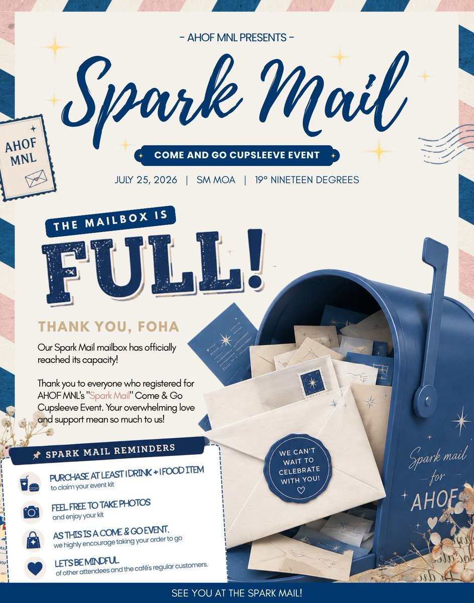 AHOFMNL's tweet photo. 📮💙 Spark Mail Registration is Now Closed! 💙📮

Our mailbox filled up much faster than we ever imagined... 🥹✨

Thank you so much for the overwhelming love and support for AHOF MNL's "Spark Mail" Come & Go Cupsleeve Event!

We are incredibly grateful to everyone who registered. Because of your amazing response, we have officially reached (and even exceeded!) our planned capacity, and registration is now CLOSED.

From the bottom of our hearts, thank you for helping make this event so special even before it has begun. 💙

To everyone who successfully registered, we can't wait to celebrate AHOF's Anniversary and welcome THE FIRST SPARK in Manila with all of you!

📌 A Friendly Reminder

Spark Mail is a Come & Go Cupsleeve Event. While you're welcome to stay for a while to enjoy your food, claim your kits, take photos, and meet fellow FOHA, we kindly encourage everyone to take out their orders after claiming their kits whenever possible.

As 19° Nineteen Degrees will also be accommodating their regular customers throughout the day, this will help keep the venue comfortable, avoid overcrowding, and allow everyone to enjoy the event smoothly.

We sincerely appreciate your understanding and cooperation. 💙

See you soon, FOHA! 📮✨