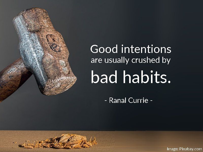 Ranal55's tweet photo. Good intentions are usually crushed by bad habits.
#quote #quotesmith55 #success #goodintentions #badhabits #WednesdayWisdom https://t.co/3VpTQW99NM