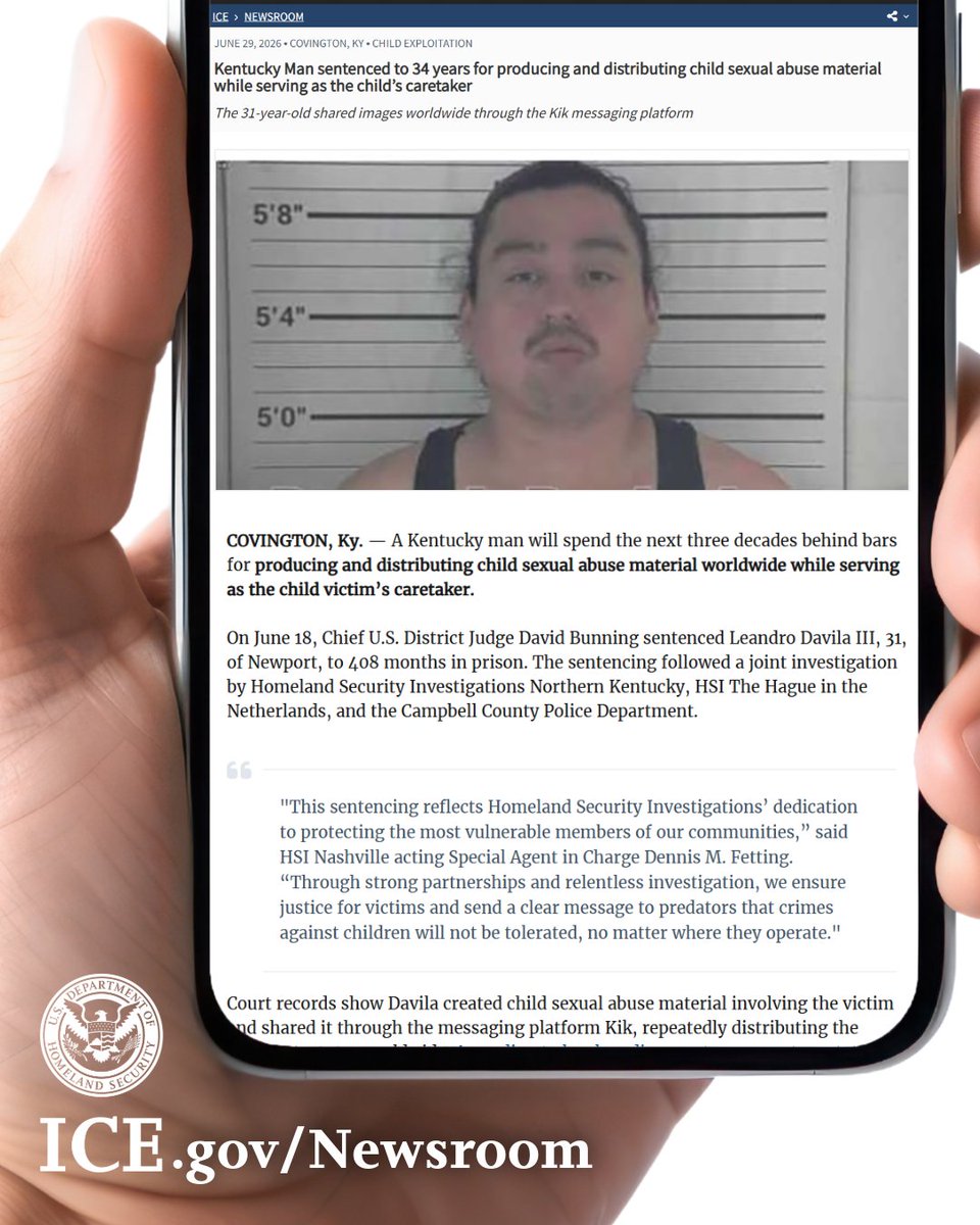 ICEgov's tweet photo. A Kentucky man created sexually abusive videos of a little girl he took care of while her mother was working. Then, he distributed those videos worldwide.

Leandro Davila III, 31, of Newport, will spend the next three decades behind bars for his crimes.

ICE HSI special agents and local police investigated the case that led to his conviction. 

💻Learn more in our newsroom.
