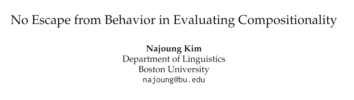 No Escape from Behavior in Evaluating Compositionality by Najoung Kim