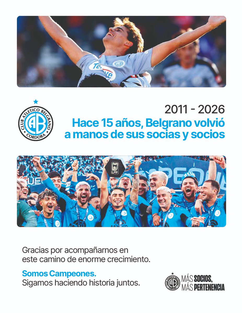 Belgrano's tweet photo. 15 años construyendo el Club que soñamos

Hoy se cumplen 15 años desde aquel 1° de julio de 2011 en el que Belgrano volvió a manos de sus verdaderos dueños: sus socios y socias. Fue el inicio de una nueva etapa institucional, marcada por la recuperación tras la dolorosa quiebra y la decisión colectiva de construir un Club cada vez más grande.

Quince años después, el camino recorrido nos llena de emoción. Juntos protagonizamos un momento histórico: conquistamos la primera estrella de Primera División para un club cordobés, gritamos bicampeón en el Fútbol Femenino y consolidamos una cantera de Juveniles reconocida entre las más prestigiosas del país.

Este crecimiento también se refleja en cada rincón del Club: en un Centro de Formación Deportiva de primer nivel, pensado para el desarrollo integral de nuestros deportistas; en un Gigante de Alberdi que no deja de transformarse y crecer; y en el Polideportivo y las Escuelas Oficiales, que amplían sus propuestas para que más niños, niñas y jóvenes encuentren en Belgrano un espacio de aprendizaje y valores.

Crecimos gracias a una administración responsable, ordenada y transparente, sin renunciar a la esencia celeste. A un modelo institucional de puertas abiertas, comprometido con la comunidad. Al compromiso de dirigentes que entregan su tiempo y su pasión, gestionando el presente y proyectando el futuro. Al profesionalismo y la calidad humana de quienes trabajan diariamente por el Club. A una cultura construida sobre la memoria, el amor por nuestra camiseta y nuestro barrio, la identidad y el sentido de pertenencia.

Pero, por sobre todas las cosas, crecimos gracias a ustedes.
A cada socio y socia que nunca dejó de creer, que sostuvo al Club en los momentos difíciles y que hoy disfruta de este presente extraordinario. Ese apoyo nos impulsa a seguir soñando y nos desafía a alcanzar un nuevo objetivo compartido: llegar a los 100.000 socios y socias.

Gracias por acompañar este recorrido y por hacer posible cada paso de estos 15 años. Hoy somos parte de una institución que nos da orgullo. Y sabemos que lo mejor todavía está por venir.

Somos campeones. Sigamos juntos haciendo historia.
Comisión Directiva Club Atlético Belgrano