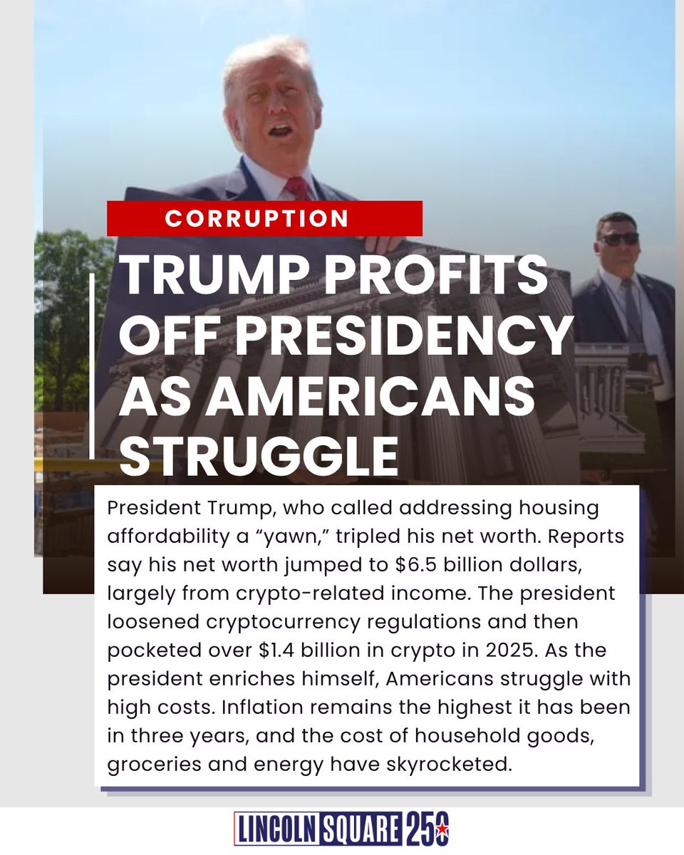LincolnSquareHQ's tweet photo. Reports say the president has nearly tripled his net worth while in office. The president loosened regulations around cryptocurrency, then pocketed over $1.4 billion in crypto-related income.

Follow Lincoln Square. https://t.co/1cw6CJ7EXr
#corruption #Trump #CostofLiving https://t.co/gsjOhGNmpP